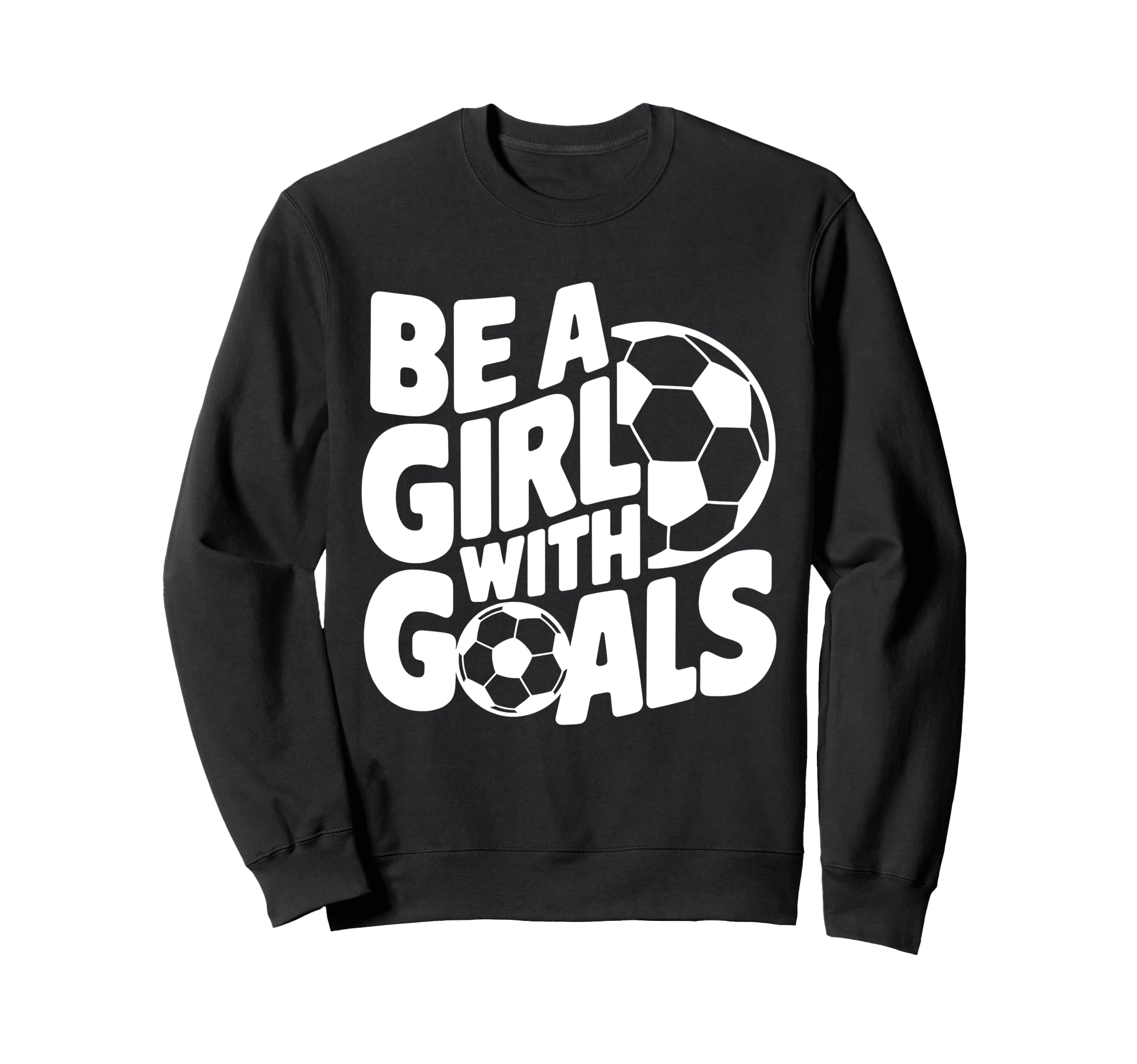 Be Goals Soccer Player Soccer Sweatshirt - Trendy Graphic for Adults - T-Shirt, Sweatshirt, Hoodie