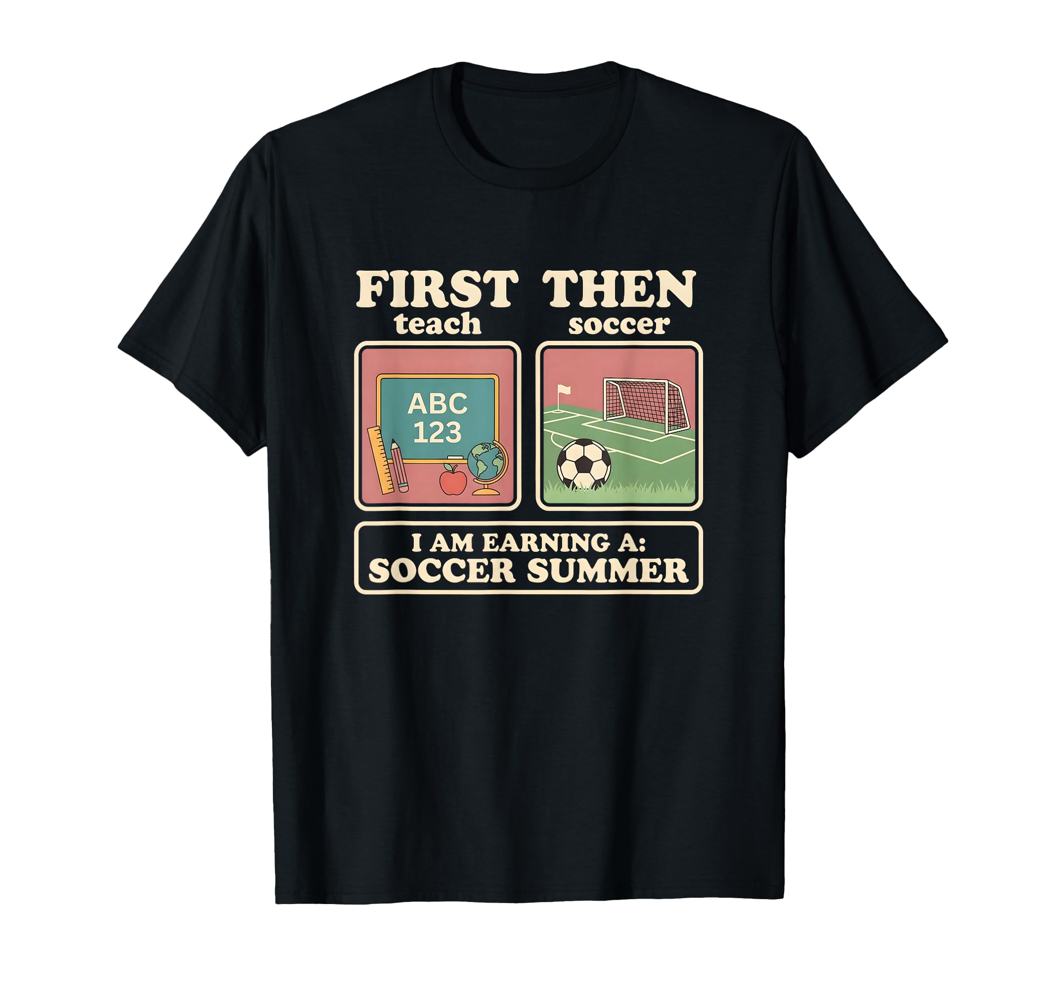 First Teach Then Soccer Earning T-Shirt - Casual Everyday Wear for Adults - T-Shirt, Sweatshirt, Hoodie