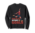 What Is Life Without Goals Sweatshirt - Trendy Graphic Men Women - T-Shirt, Sweatshirt, Hoodie