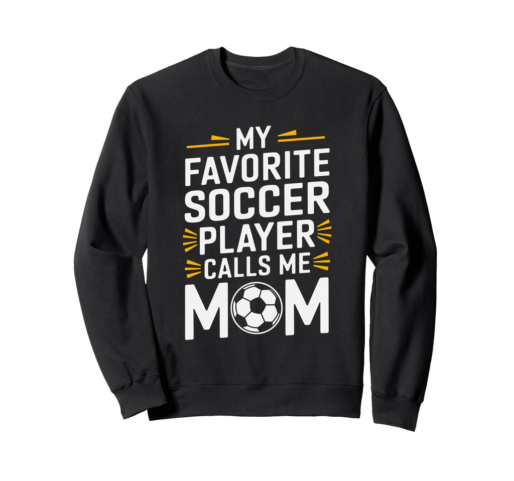 My Favorite Soccer Player Calls Sweatshirt - Streetwear Style for Adults - T-Shirt, Sweatshirt, Hoodie