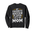 My Favorite Soccer Player Calls Sweatshirt - Streetwear Style for Adults - T-Shirt, Sweatshirt, Hoodie