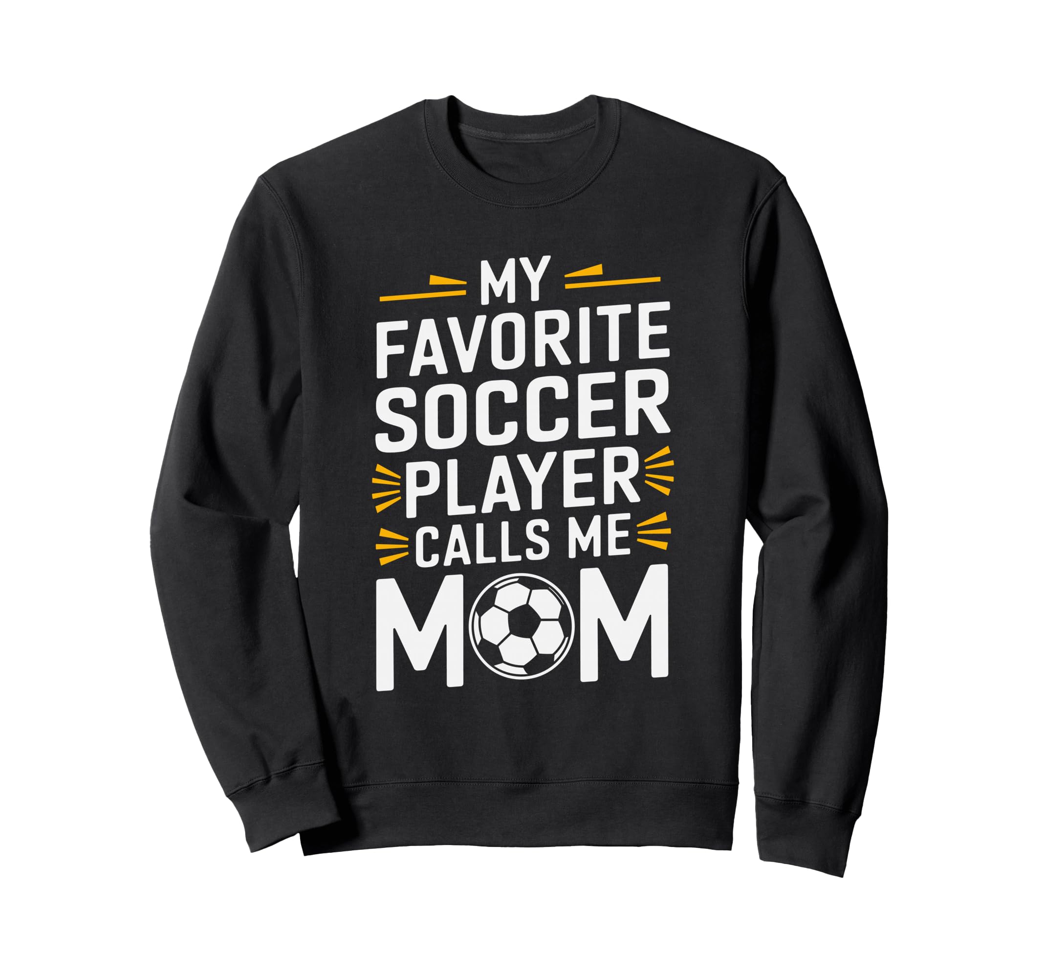 My Favorite Soccer Player Calls Me Mom Sweatshirt - Graphic Print Unisex - T-Shirt, Sweatshirt, Hoodie