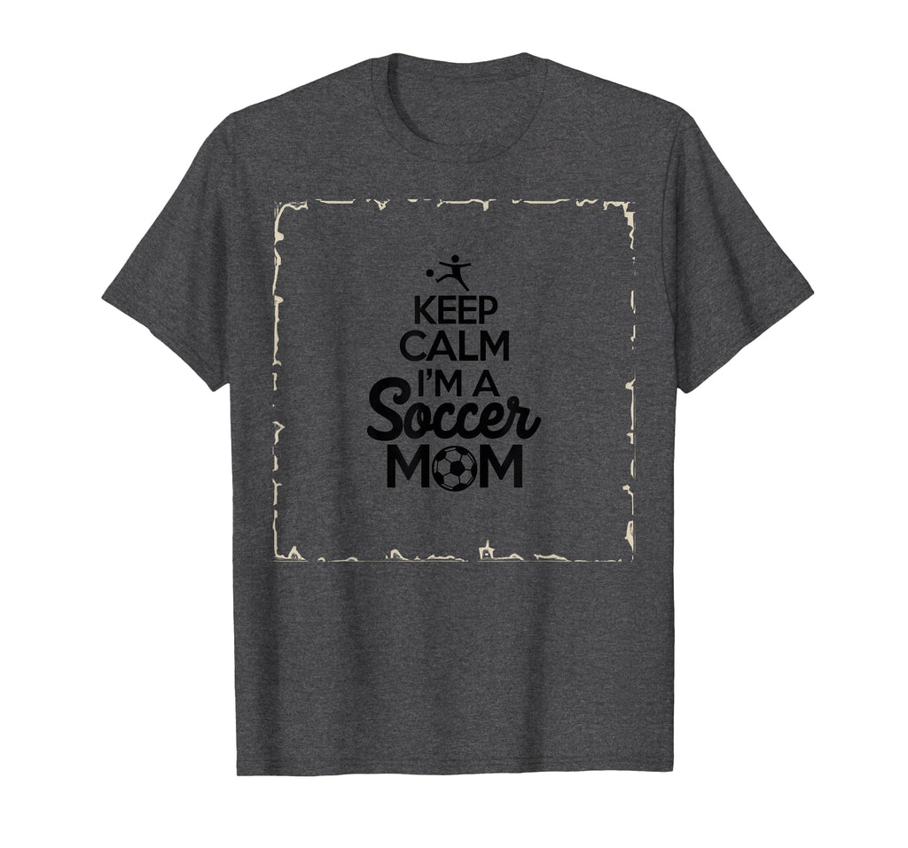 Keep Calm Im Soccer Mom Proud T-Shirt - Casual Everyday Wear Men Women - T-Shirt, Sweatshirt, Hoodie