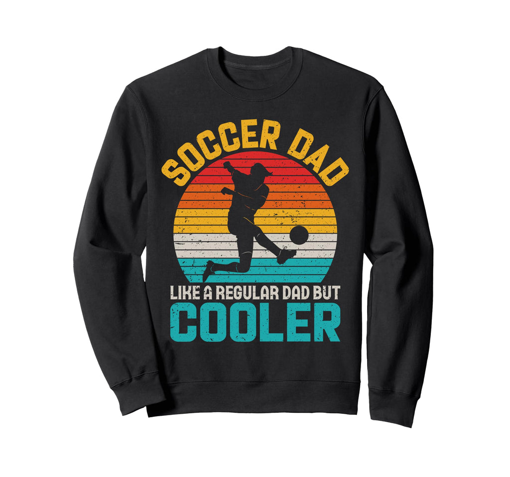 Soccer Dad Funny Fathers Day Sweatshirt - Custom Art Print for Adults - T-Shirt, Sweatshirt, Hoodie