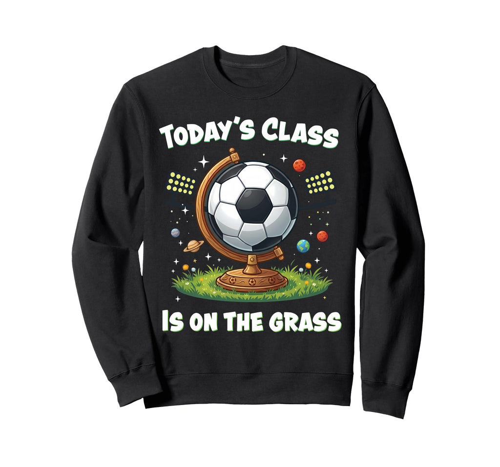 Funny Soccer School Class Team Practice Sweatshirt - Graphic Print Unisex - T-Shirt, Sweatshirt, Hoodie