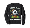 Funny Soccer School Class Team Practice Sweatshirt - Graphic Print Unisex - T-Shirt, Sweatshirt, Hoodie