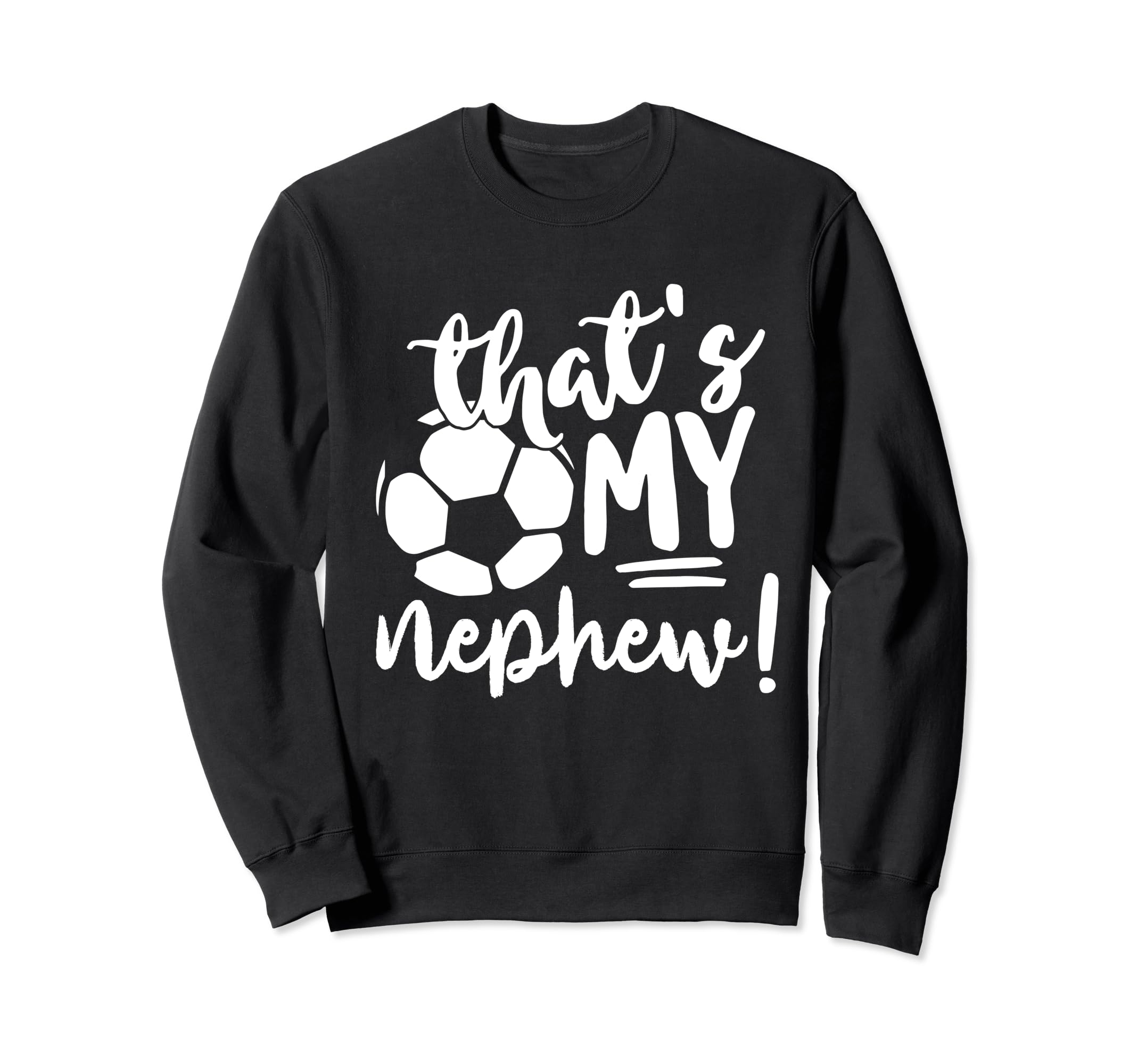 Thats My Nephew Soccer Lovers Sweatshirt - Aesthetic Graphic for Adults - T-Shirt, Sweatshirt, Hoodie