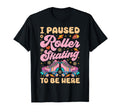 Roller Skating Skate 1970S I Paused Roller T-Shirt - Unique Graphic Unisex - T-Shirt, Sweatshirt, Hoodie