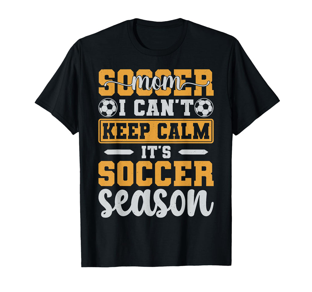 Soccer Mom I Cant Keep Calm Its Soccer T-Shirt - Trendy Graphic Men Women - T-Shirt, Sweatshirt, Hoodie