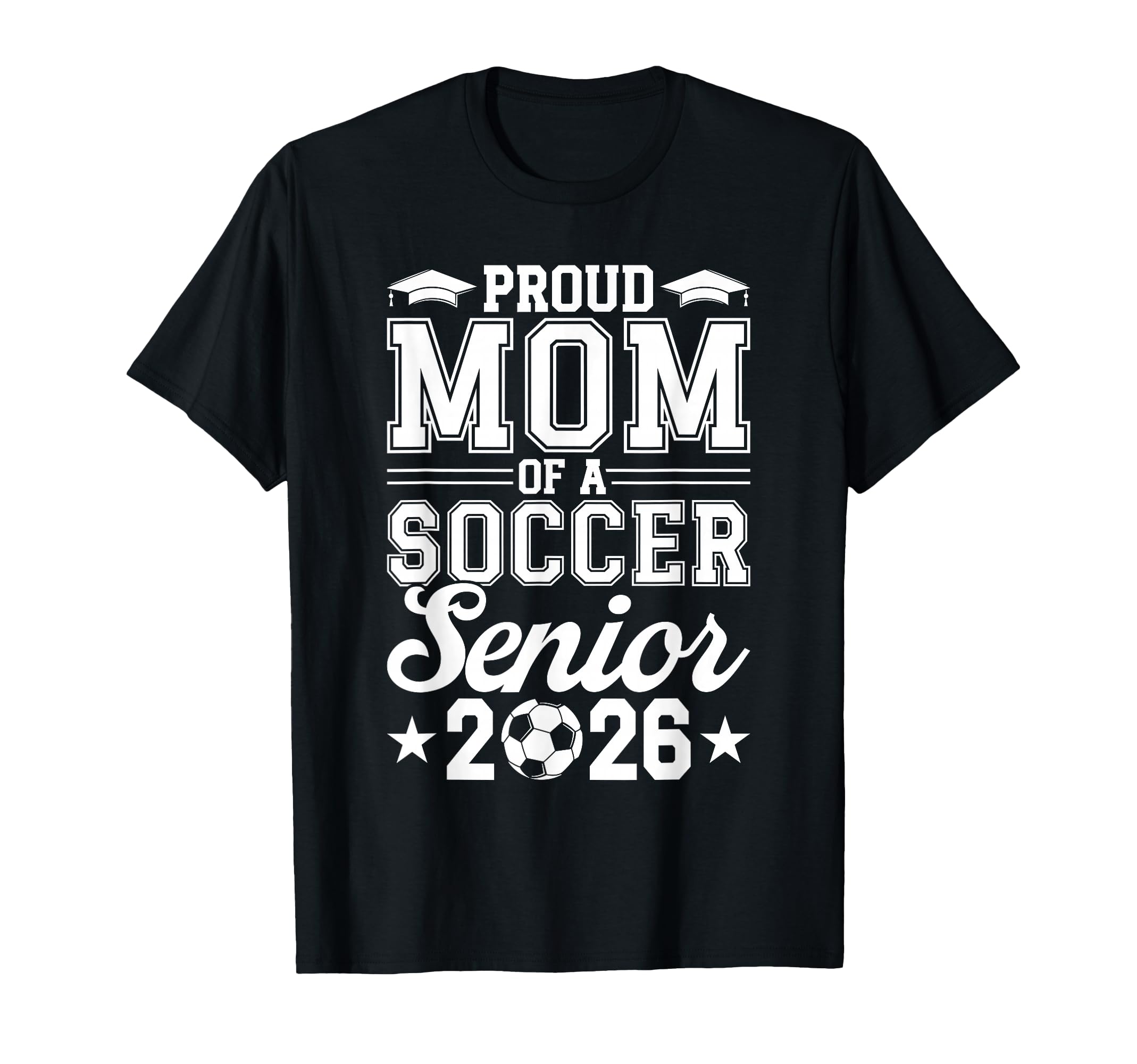Proud Mom 2026 Senior Soccer Graduate T-Shirt - Novelty Apparel Men Women - T-Shirt, Sweatshirt, Hoodie