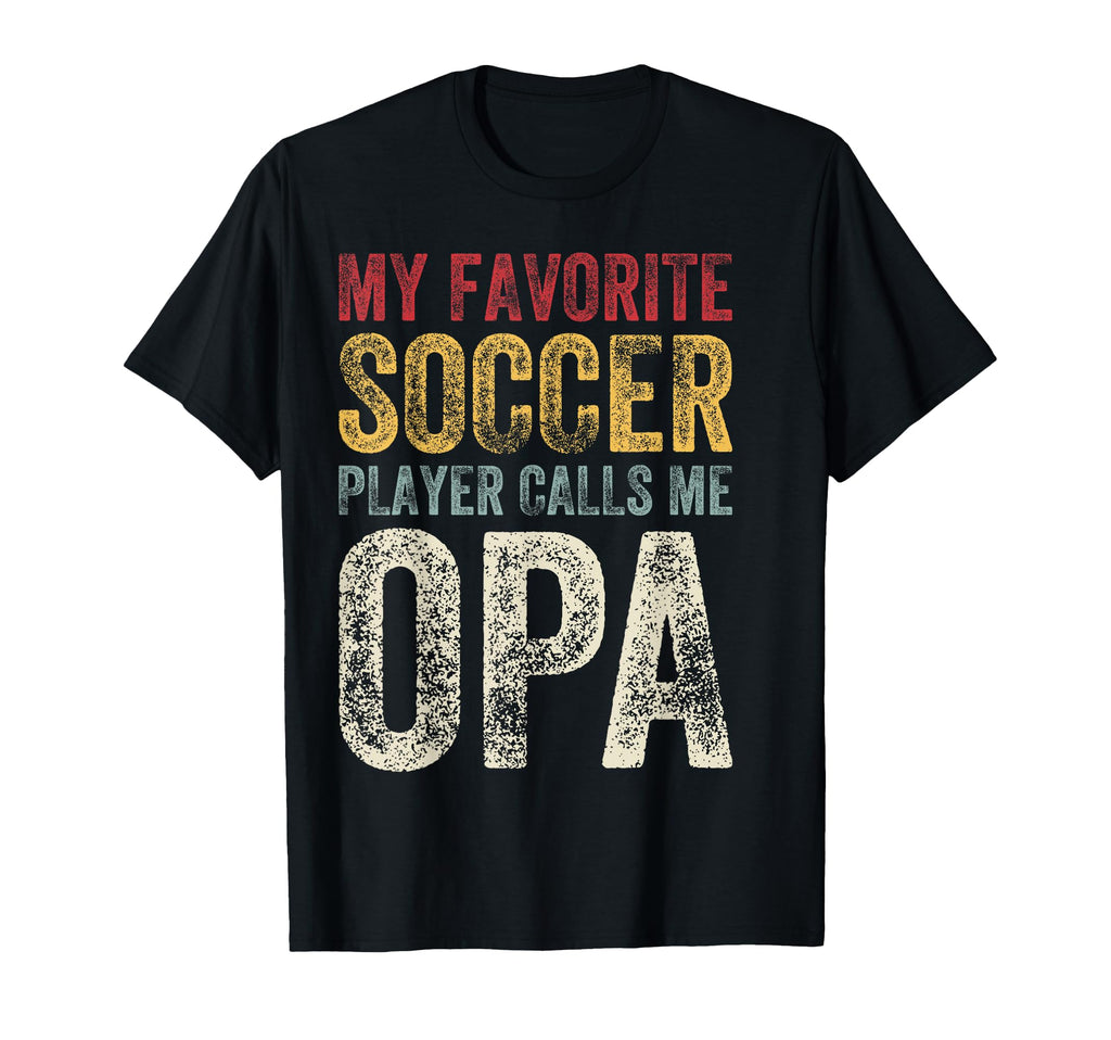 My Favorite Soccer Player Calls Me Opa T-Shirt - Graphic Print Unisex - T-Shirt, Sweatshirt, Hoodie