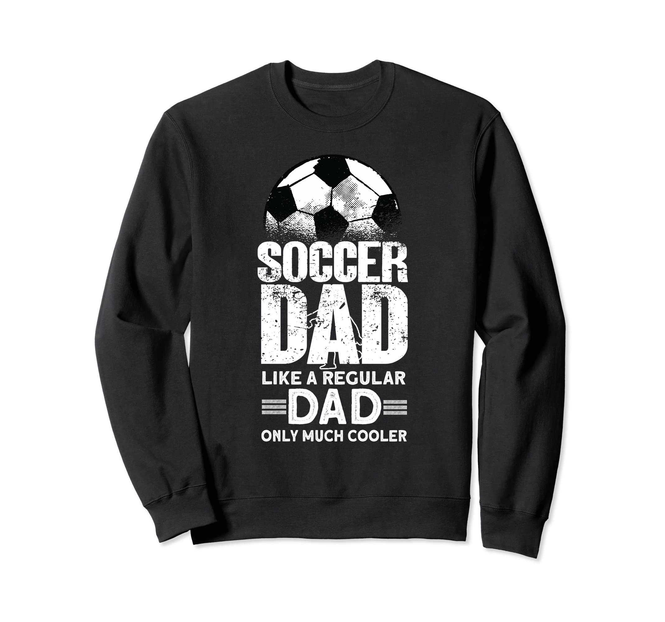 Soccer Dad Soccer Player Funny Sweatshirt - Casual Everyday Wear Unisex - T-Shirt, Sweatshirt, Hoodie