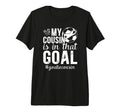 Proud Soccer Goalie Cousin Soccer Keeper T-Shirt - Streetwear Style Unisex - T-Shirt, Sweatshirt, Hoodie