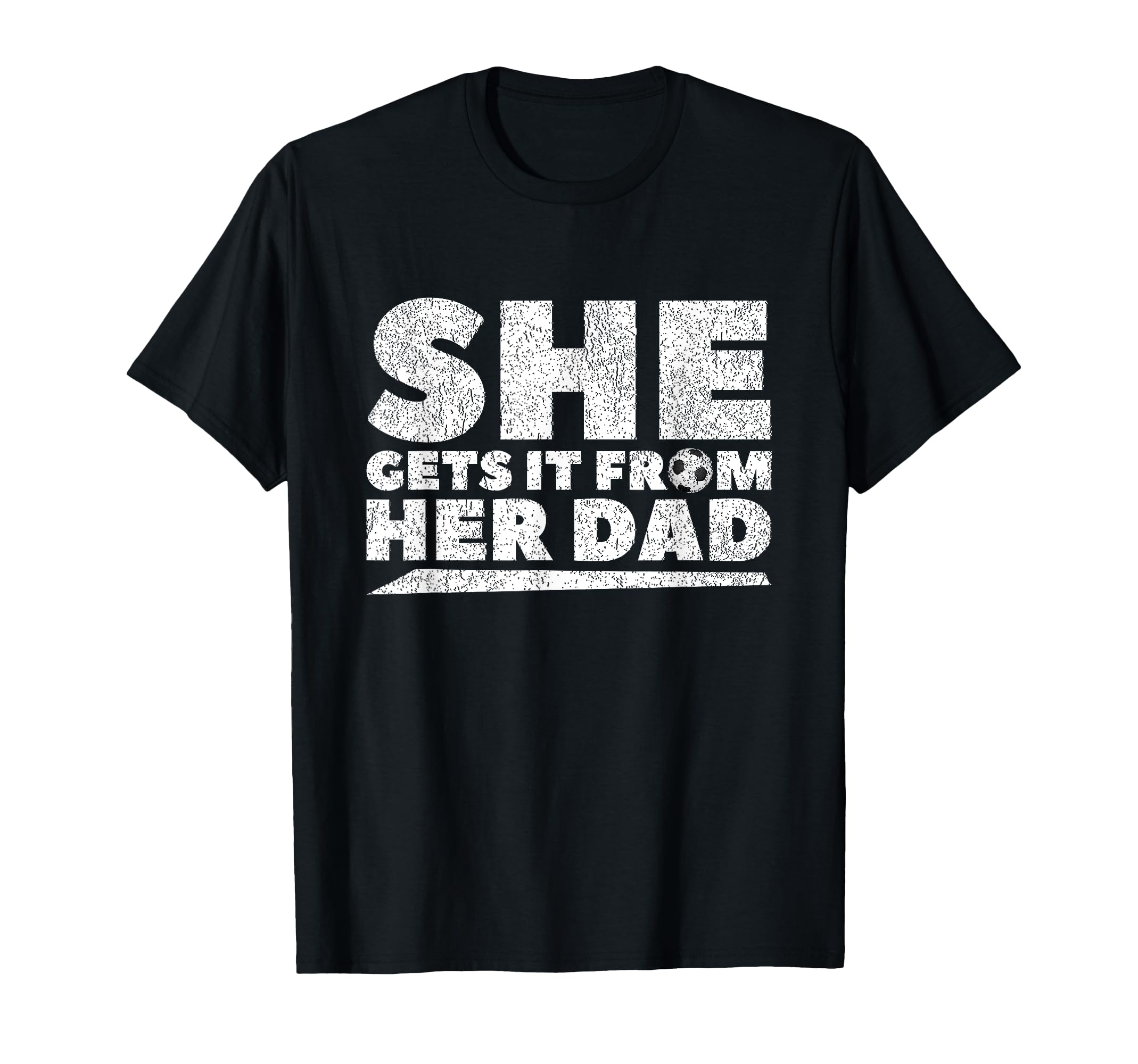 She Gets It From Her Dad Soccer T-Shirt - Unique Graphic for Adults - T-Shirt, Sweatshirt, Hoodie