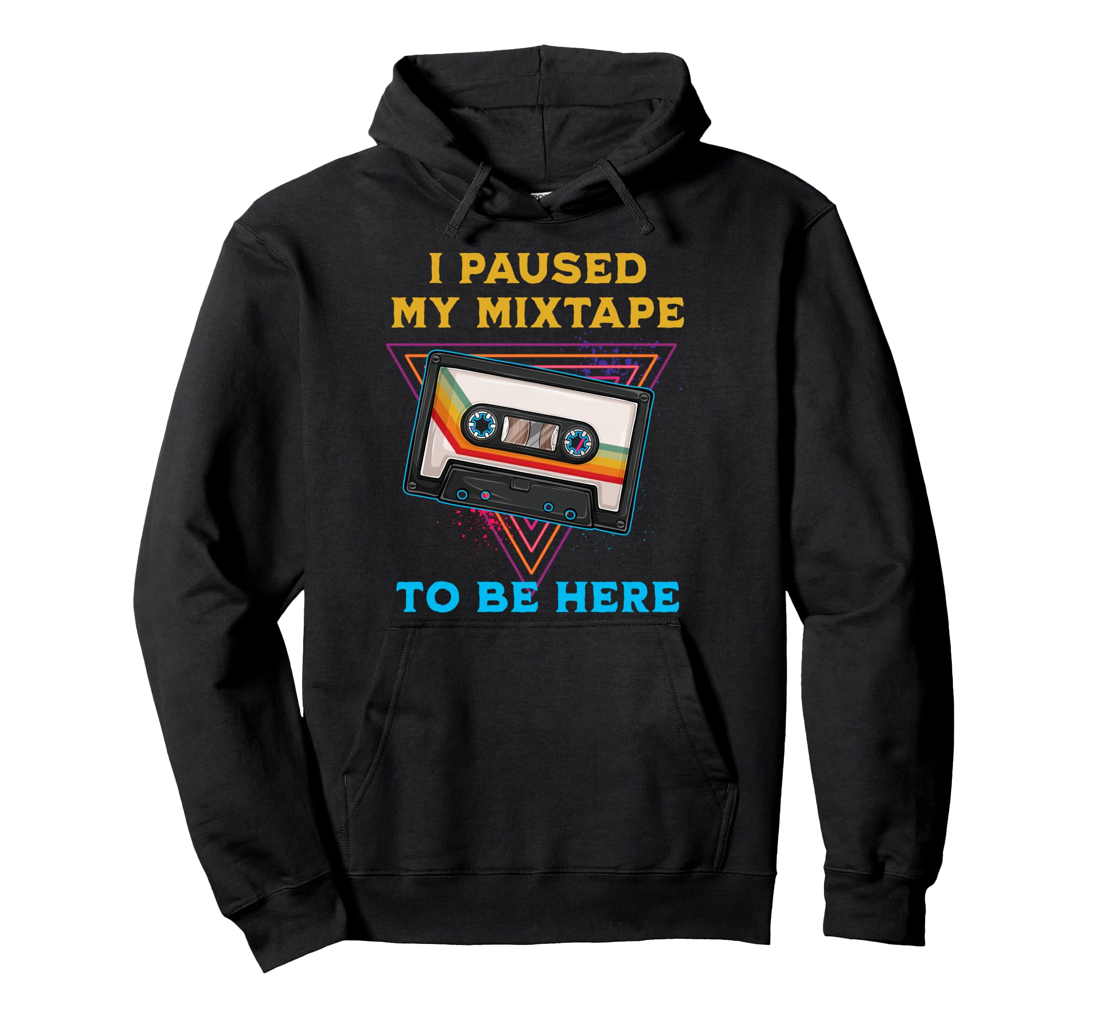 I Paused My Mixtape To Be Here Funny Hoodie - Aesthetic Graphic for Adults - T-Shirt, Sweatshirt, Hoodie