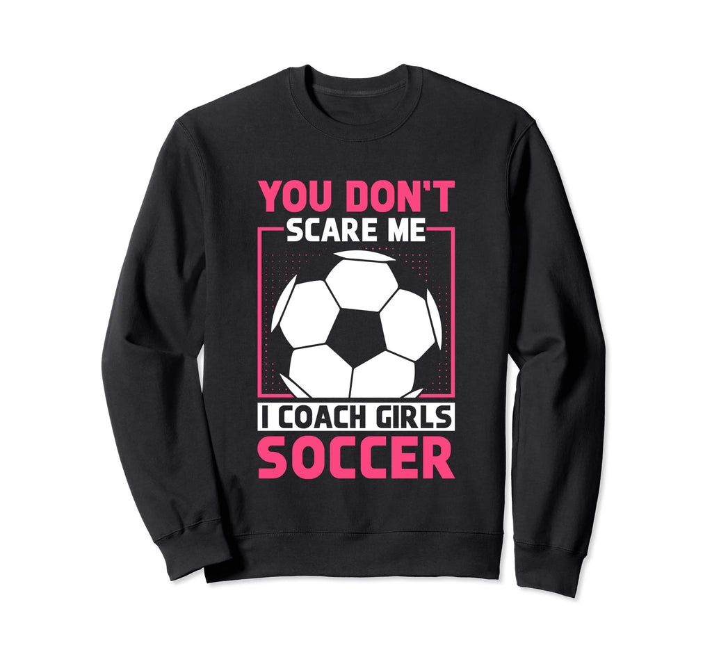 Womens Funny Soccer Coach You Dont Sweatshirt - Novelty Apparel Unisex - T-Shirt, Sweatshirt, Hoodie