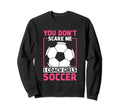 Womens Funny Soccer Coach You Dont Sweatshirt - Novelty Apparel Unisex - T-Shirt, Sweatshirt, Hoodie