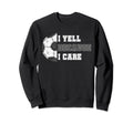 I Yell Because I Care Soccer Dad Sweatshirt - Trendy Graphic for Adults - T-Shirt, Sweatshirt, Hoodie