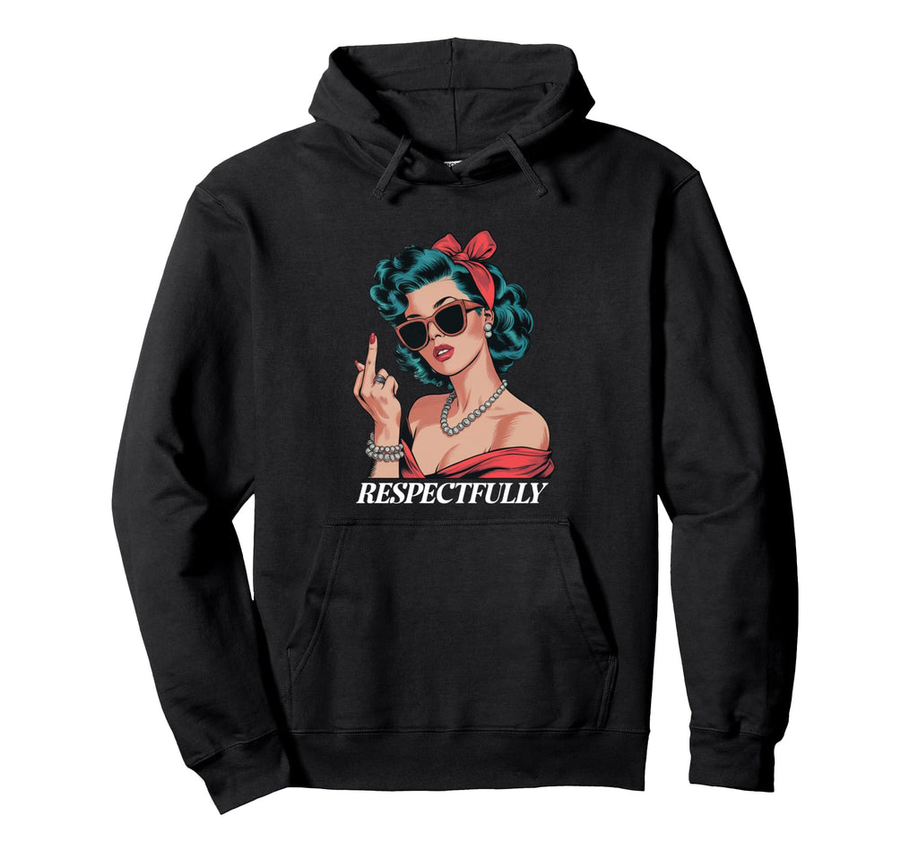 Pin Up Respectfully Hoodie - Casual Everyday Wear for Adults - T-Shirt, Sweatshirt, Hoodie