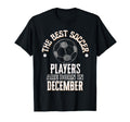 Best Soccer Players Are Born December T-Shirt - Trendy Graphic Unisex - T-Shirt, Sweatshirt, Hoodie