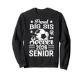 Proud Big Sis Soccer Senior Sweatshirt - Casual Everyday Wear for Adults - T-Shirt, Sweatshirt, Hoodie