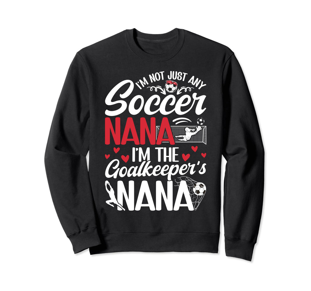 Im Soccer Goalkeeper Nana Sweatshirt - Fun Novelty Design for Adults - T-Shirt, Sweatshirt, Hoodie