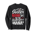 Im Soccer Goalkeeper Nana Sweatshirt - Fun Novelty Design for Adults - T-Shirt, Sweatshirt, Hoodie