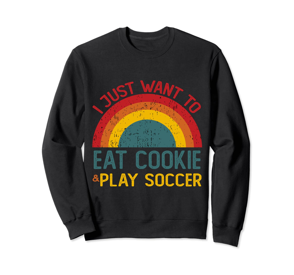 Funny I Just Want To Eat Cookie And Sweatshirt - Trendy Graphic Unisex - T-Shirt, Sweatshirt, Hoodie