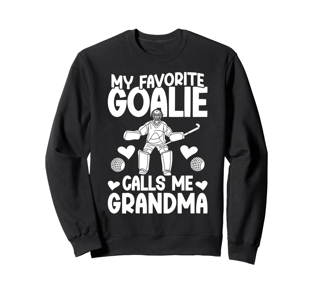 Field Hockey Goalie Grandma Sweatshirt - Casual Everyday Wear Men Women - T-Shirt, Sweatshirt, Hoodie
