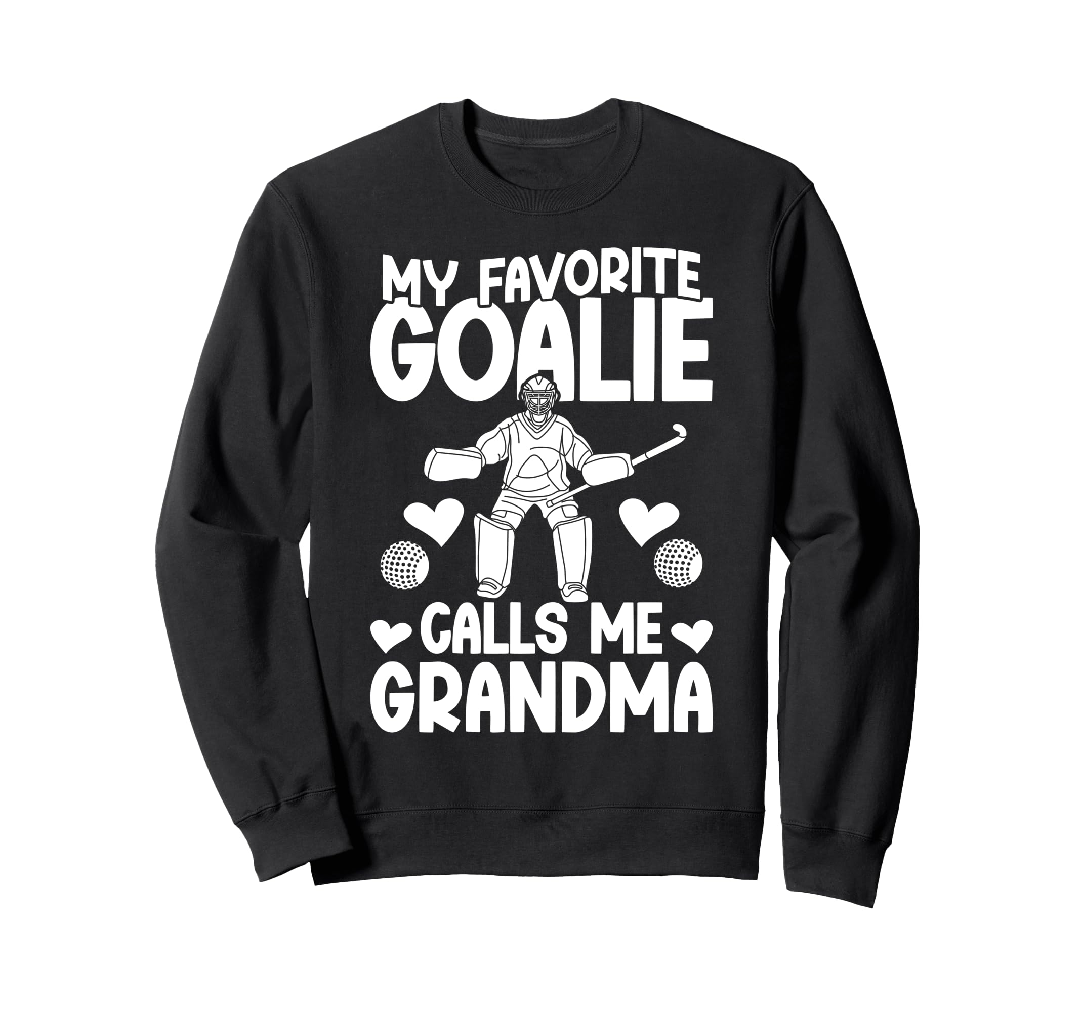 Field Hockey Goalie Grandma Sweatshirt - Casual Everyday Wear Men Women - T-Shirt, Sweatshirt, Hoodie