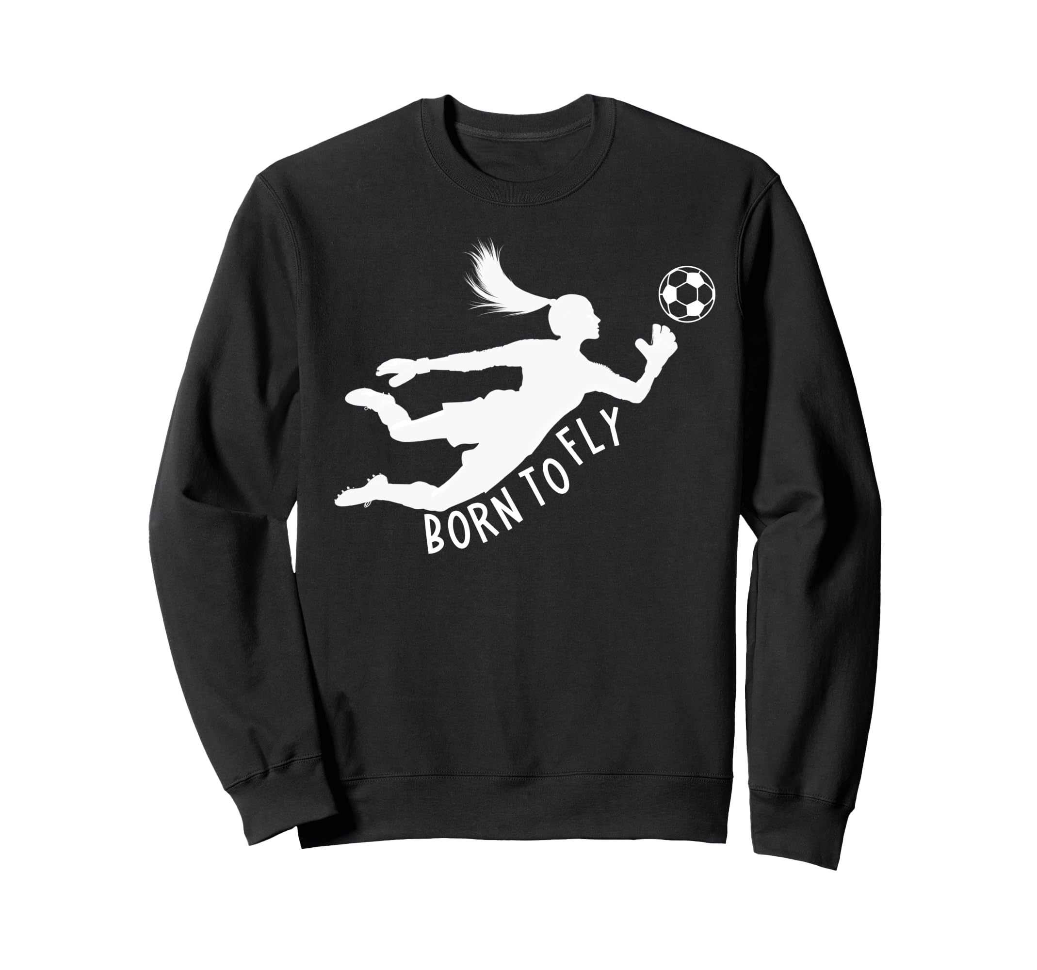 Born To Fly Soccer Goalkeeper Funny Sweatshirt - Unique Graphic Unisex - T-Shirt, Sweatshirt, Hoodie
