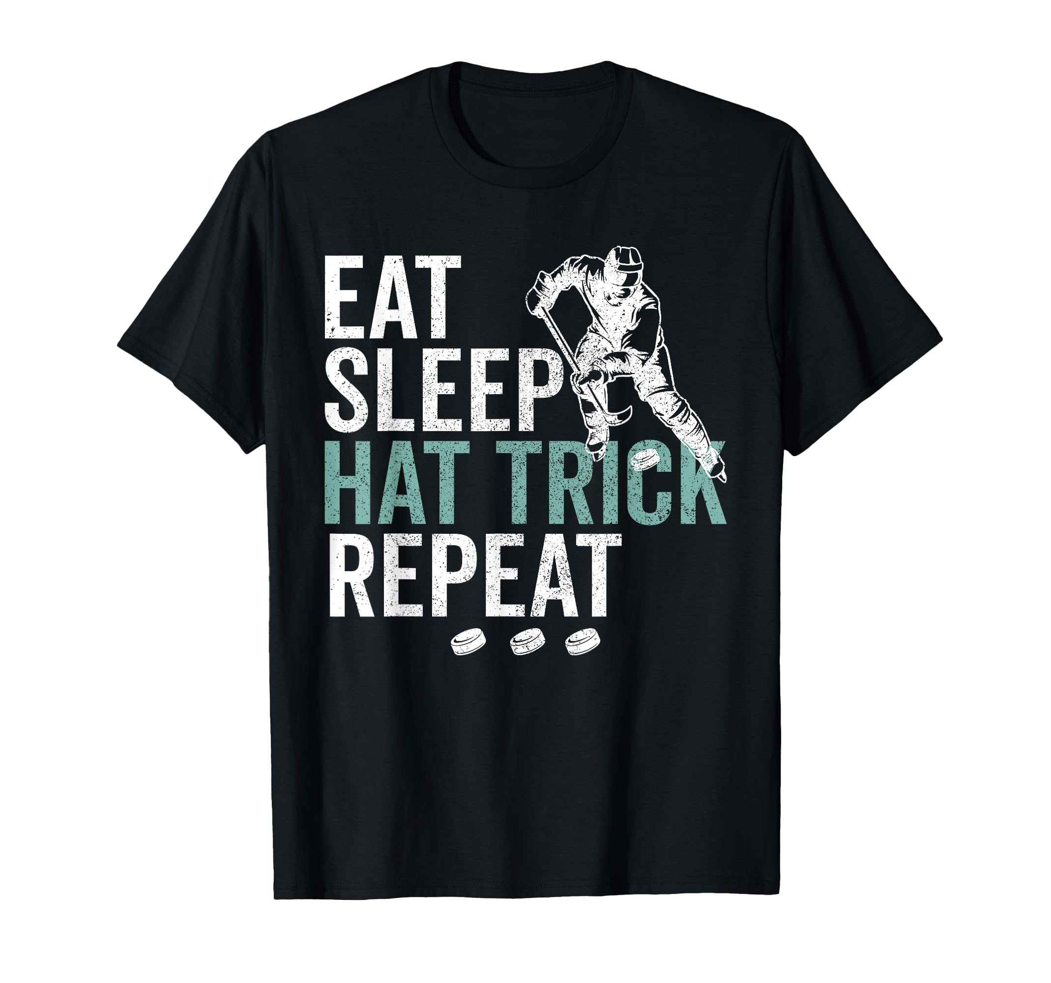 Eat Sleep Hat Trick Repeat Ice Hockey T-Shirt - Novelty Apparel Unisex - T-Shirt, Sweatshirt, Hoodie