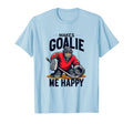 Goalie Makes Me Happy Soccer T-Shirt - Custom Art Print Men Women - T-Shirt, Sweatshirt, Hoodie
