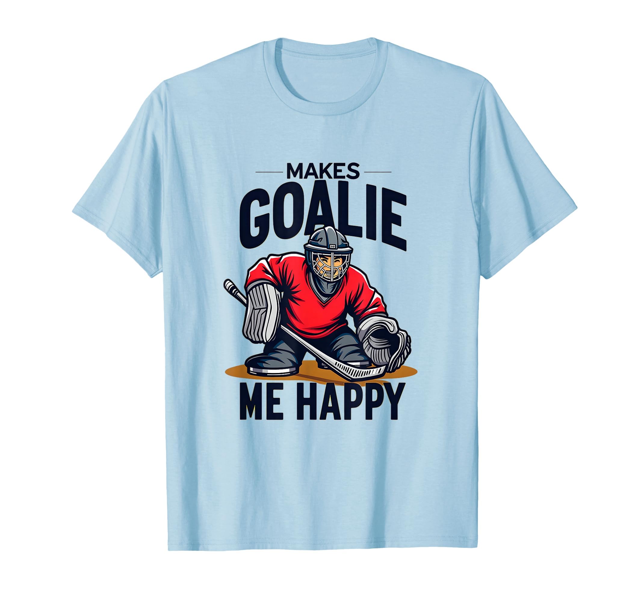 Goalie Makes Me Happy Soccer T-Shirt - Custom Art Print Men Women - T-Shirt, Sweatshirt, Hoodie