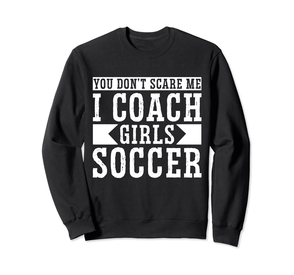 Mens Funny Soccer Coach You Dont Sweatshirt - Custom Art Print Men Women - T-Shirt, Sweatshirt, Hoodie
