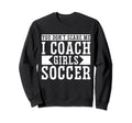 Mens Funny Soccer Coach You Dont Sweatshirt - Custom Art Print Men Women - T-Shirt, Sweatshirt, Hoodie