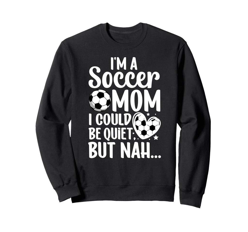 Im Soccer Mom Soccer Player Mom Sweatshirt - Fun Novelty Design for Adults - T-Shirt, Sweatshirt, Hoodie