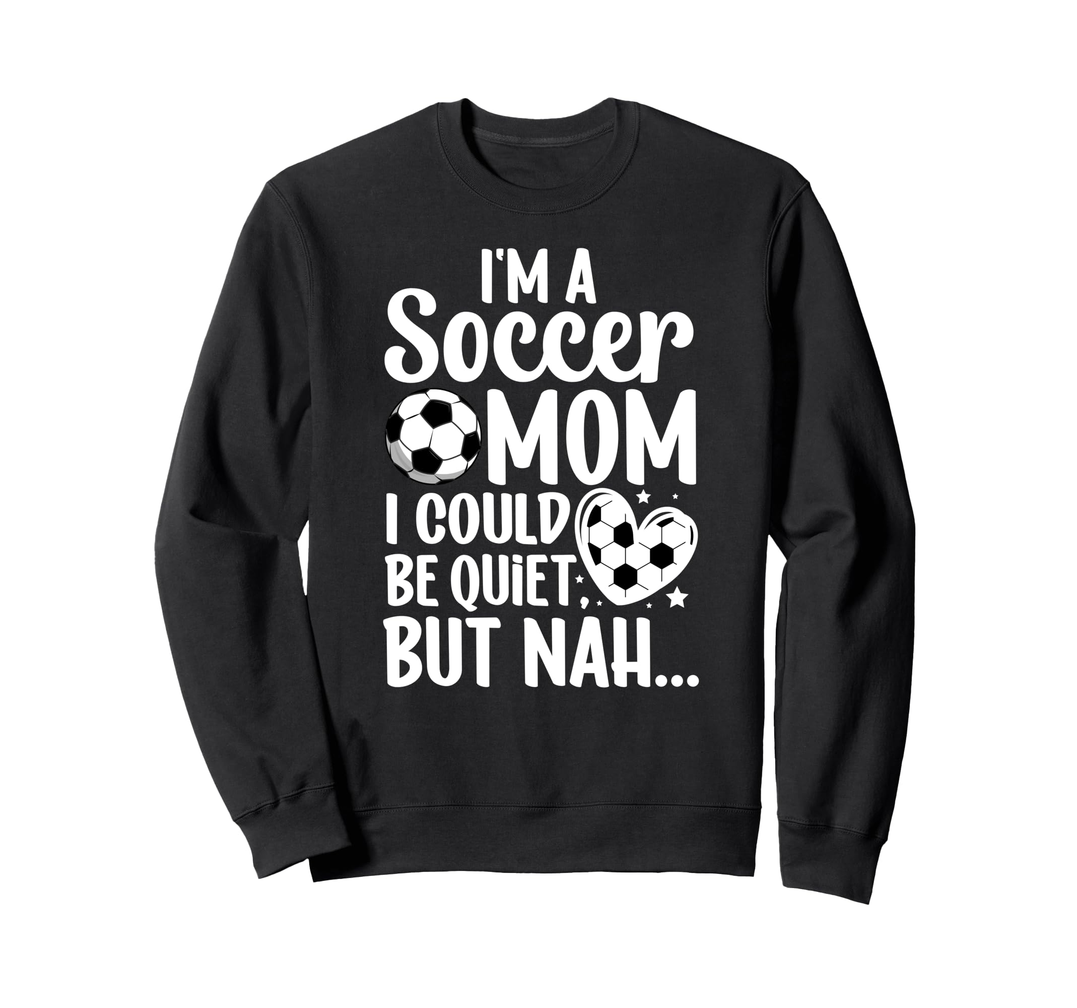 Im Soccer Mom Soccer Player Mom Sweatshirt - Fun Novelty Design for Adults - T-Shirt, Sweatshirt, Hoodie