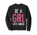 Be Goals I Soccer Sweatshirt - Novelty Apparel Unisex - T-Shirt, Sweatshirt, Hoodie