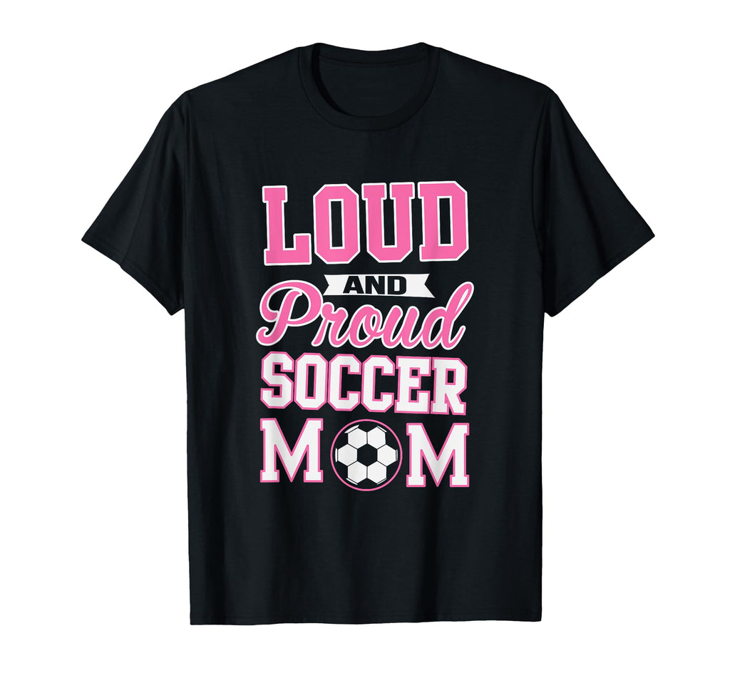Loud Proud Soccer Mom Soccer T-Shirt - Custom Art Print Unisex - T-Shirt, Sweatshirt, Hoodie