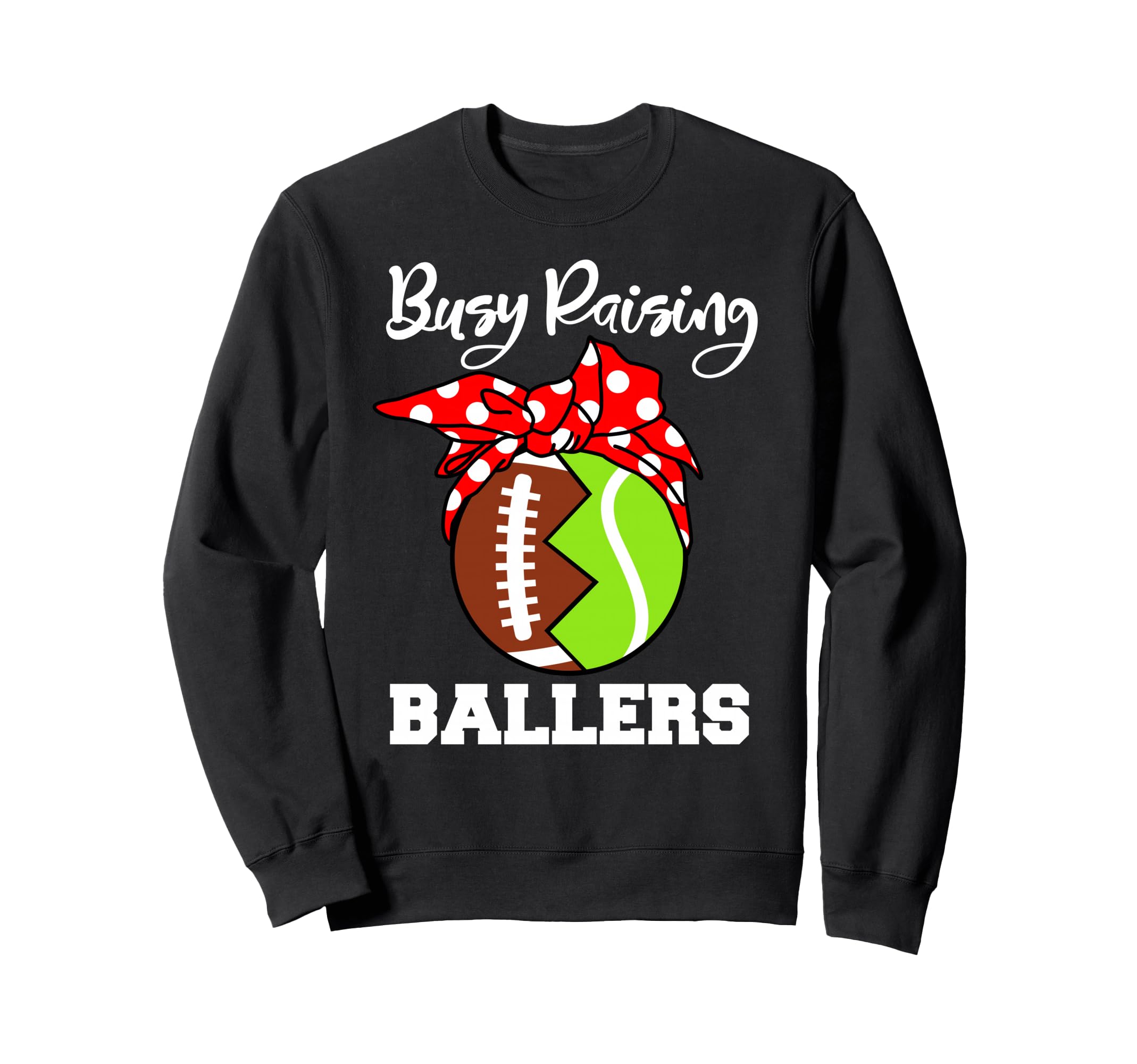 Busy Raising Ballers Funny Football Sweatshirt - Trendy Graphic Men Women - T-Shirt, Sweatshirt, Hoodie