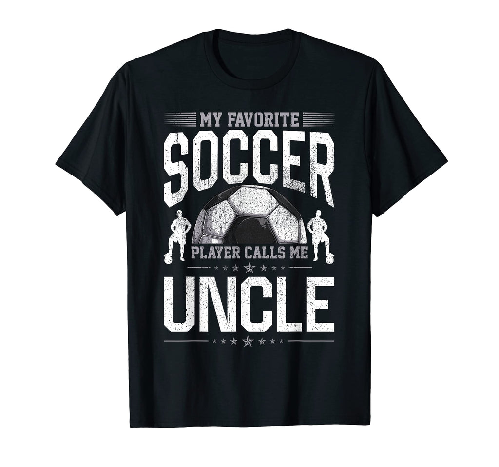 My Favorite Soccer Player Calls Me Uncle T-Shirt - Trendy Graphic Unisex - T-Shirt, Sweatshirt, Hoodie