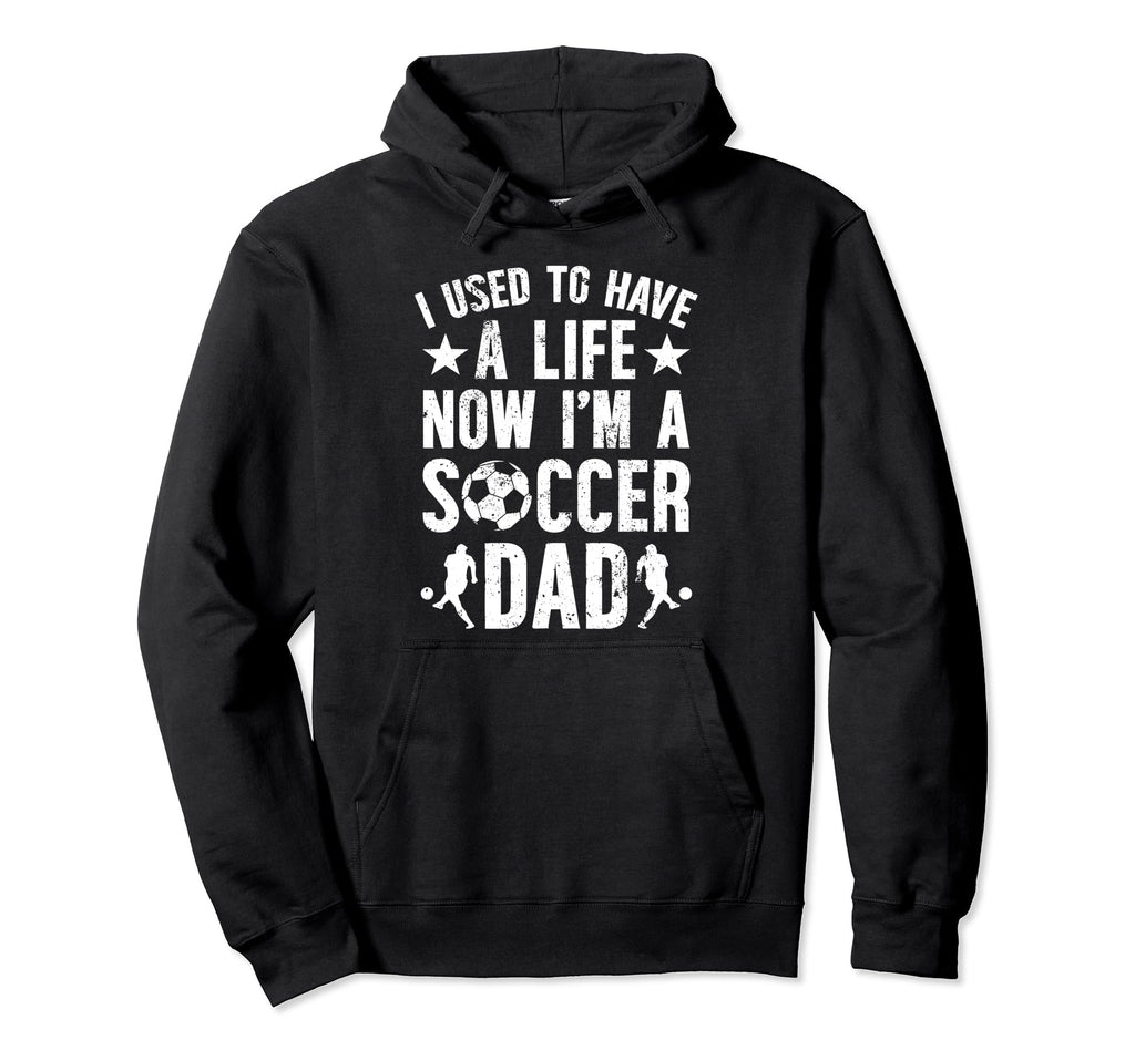 Now Im Soccer Dad Soccer Player Father Hoodie - Streetwear Style Unisex - T-Shirt, Sweatshirt, Hoodie
