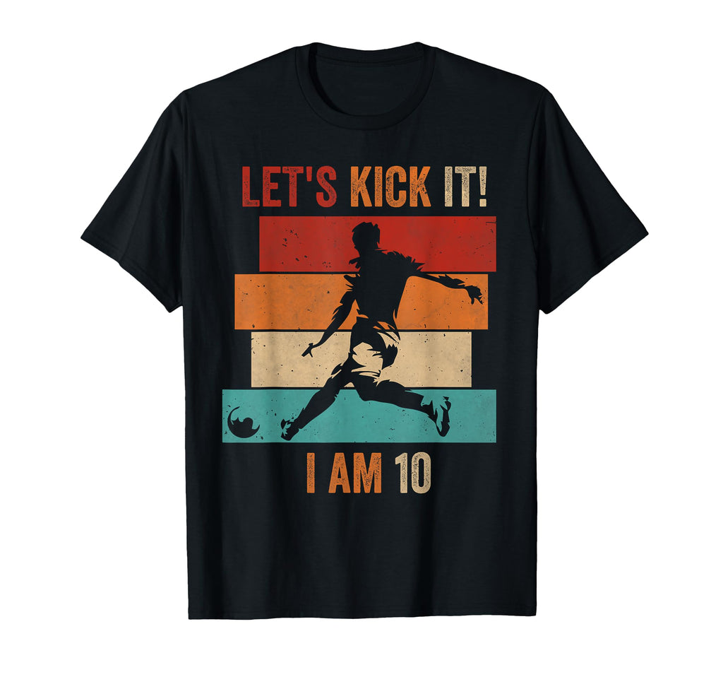 Lets Kick It I Am 10 Soccer Football T-Shirt - Custom Art Print Unisex - T-Shirt, Sweatshirt, Hoodie