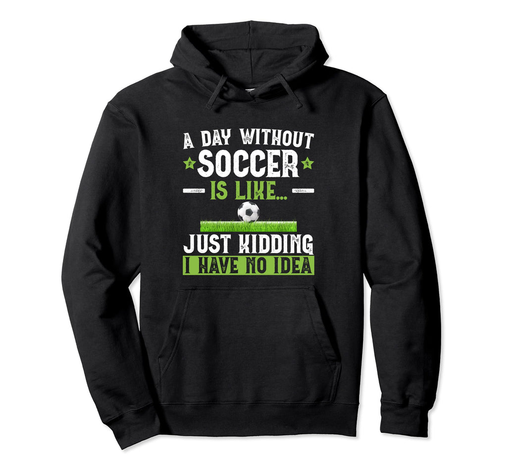 Funny Soccer Sport Player Soccer Hoodie - Fun Novelty Design Men Women - T-Shirt, Sweatshirt, Hoodie
