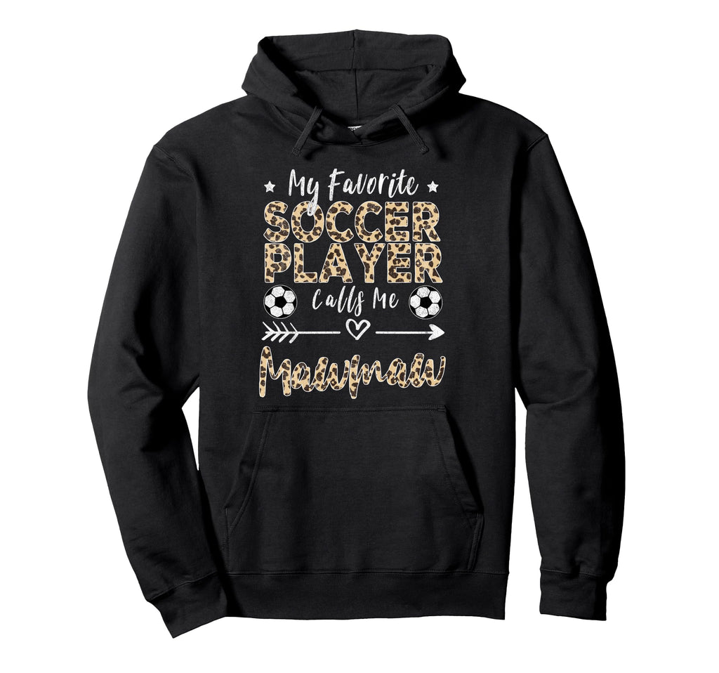 My Favorite Soccer Player Calls Me Mawmaw Hoodie - Novelty Apparel Unisex - T-Shirt, Sweatshirt, Hoodie