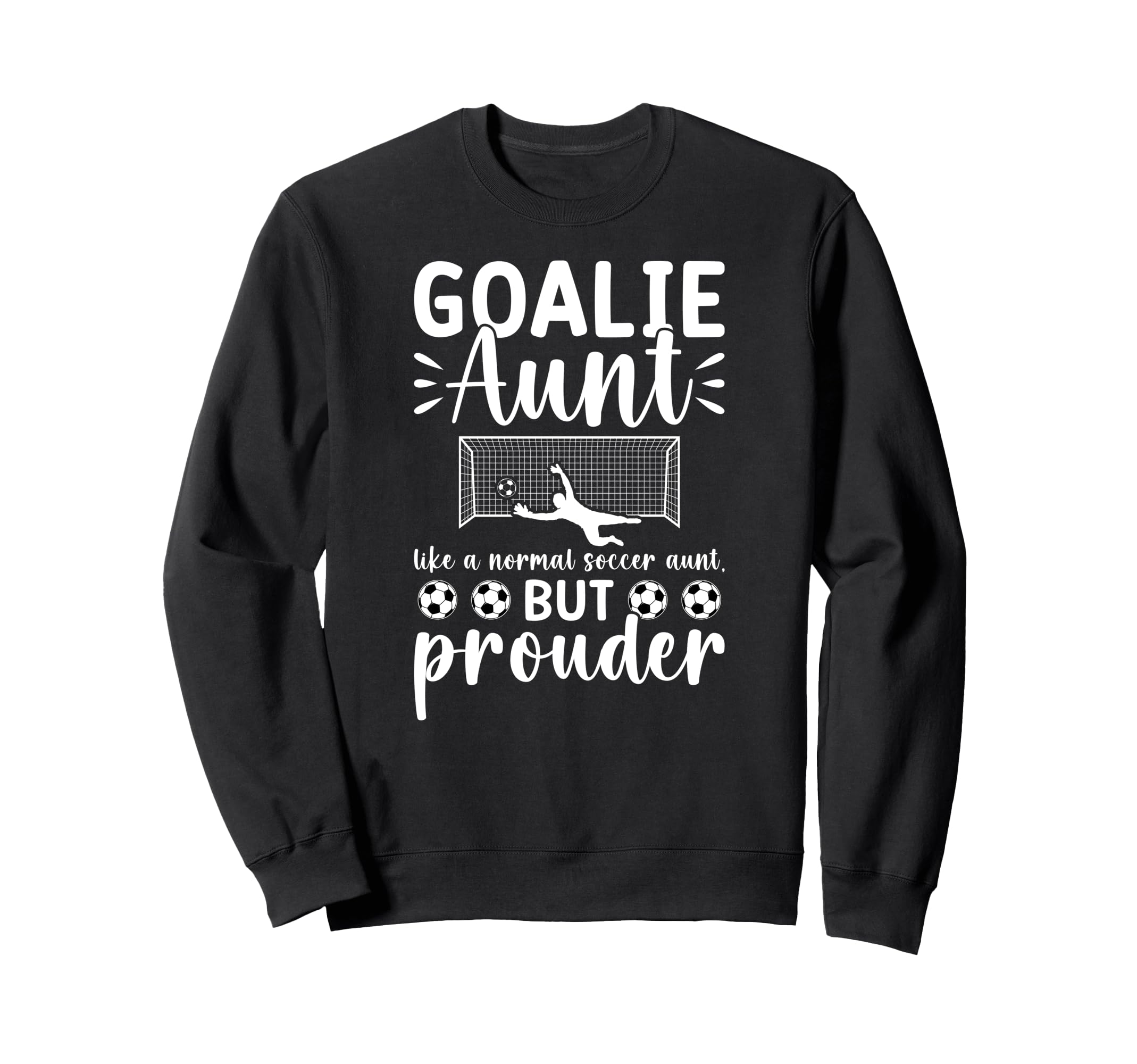 Soccer Goalie Aunt Soccer Keeper Sweatshirt - Fun Novelty Design Unisex - T-Shirt, Sweatshirt, Hoodie
