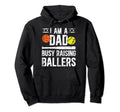 I Am Dad Busy Raising Ballers Hoodie - Custom Art Print for Adults - T-Shirt, Sweatshirt, Hoodie