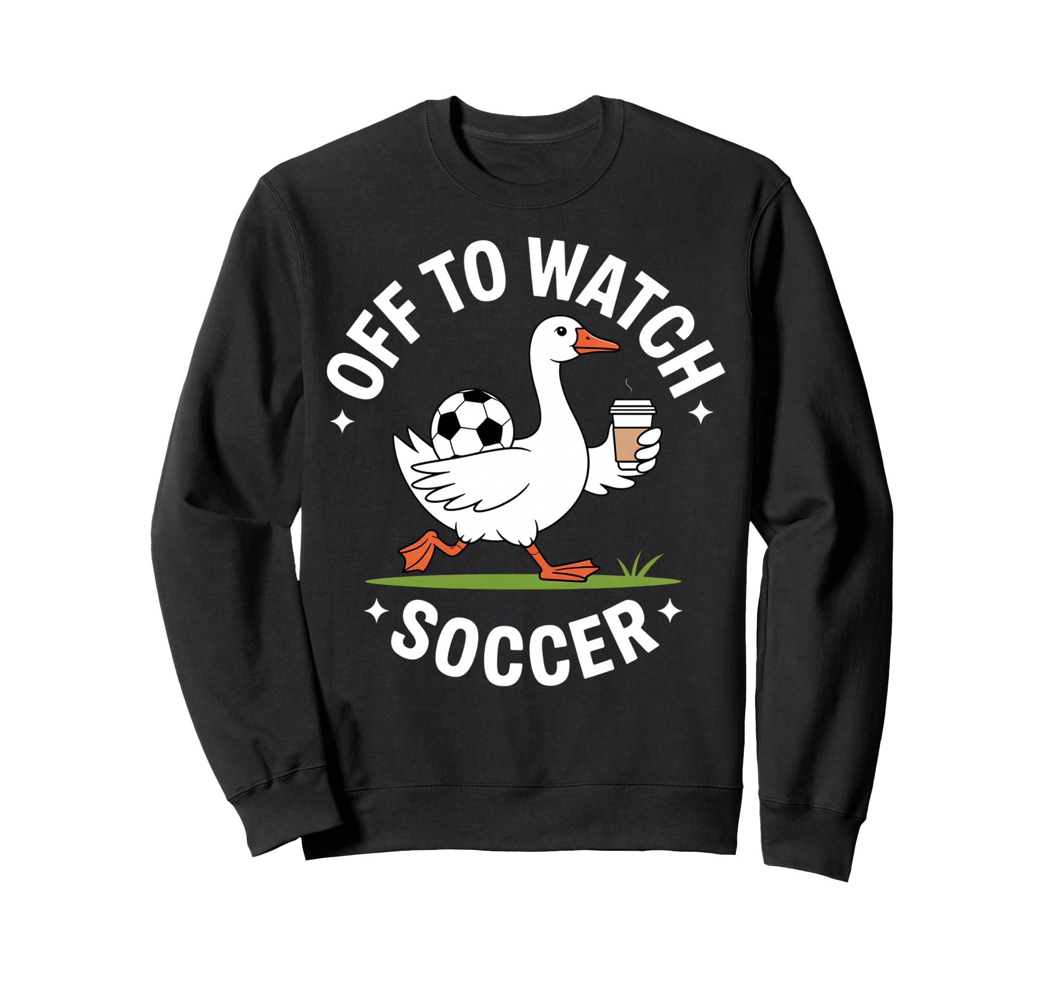 Off To Watch Soccer Goose Coffee Sweatshirt - Novelty Apparel for Adults - T-Shirt, Sweatshirt, Hoodie