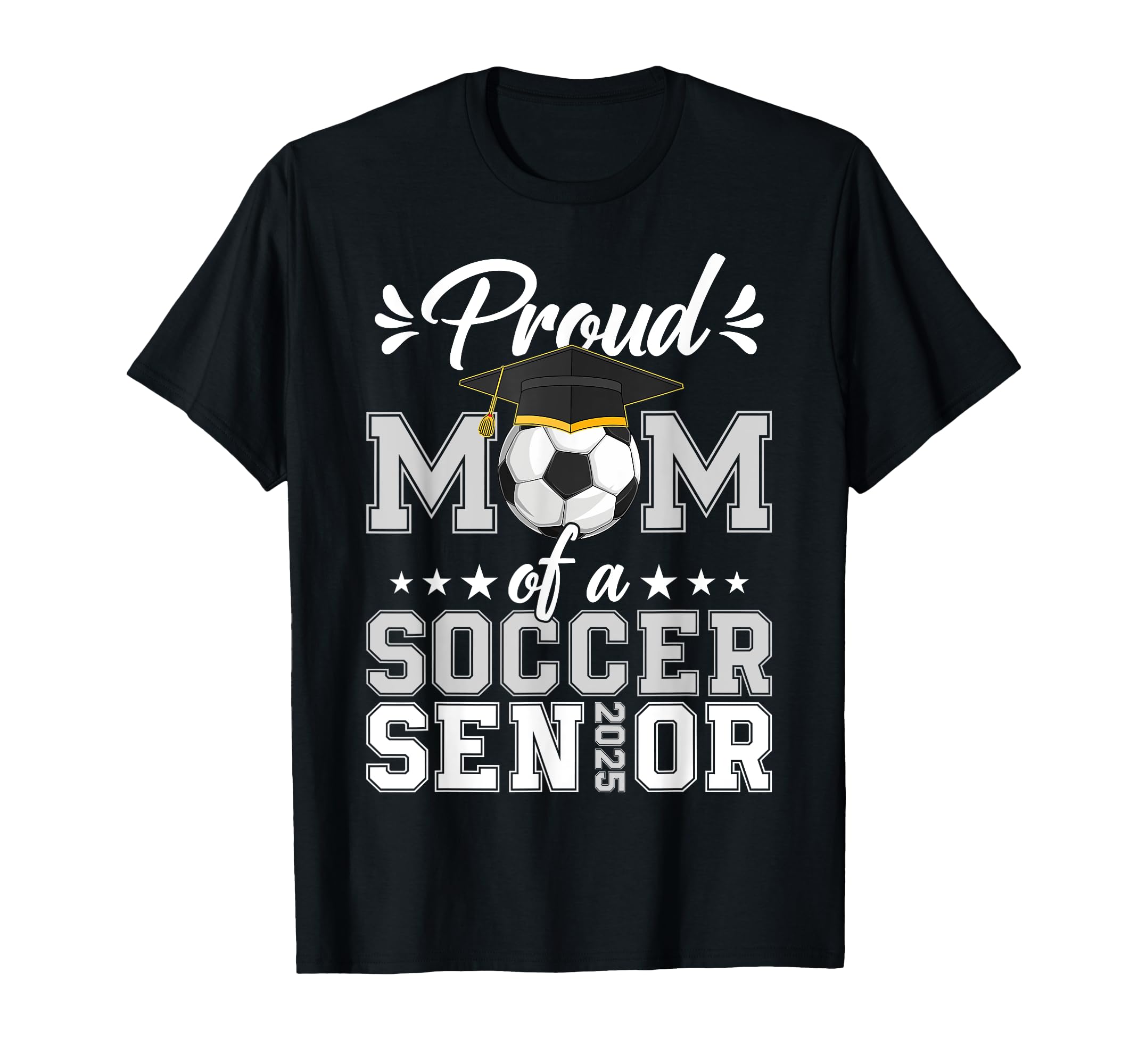 Proud Mom Soccer Senior 25 Graduate Class T-Shirt - Unique Graphic Unisex - T-Shirt, Sweatshirt, Hoodie